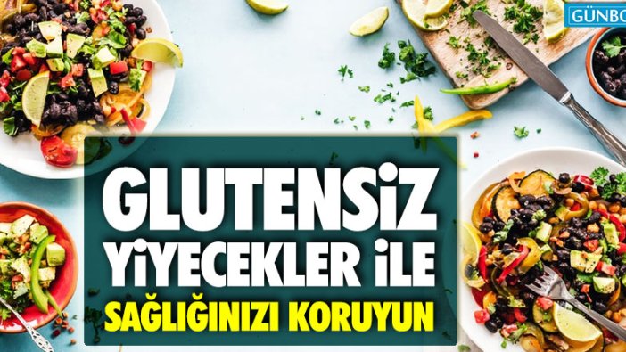 Glütensiz yiyecekler ile sağlığınızı koruyun