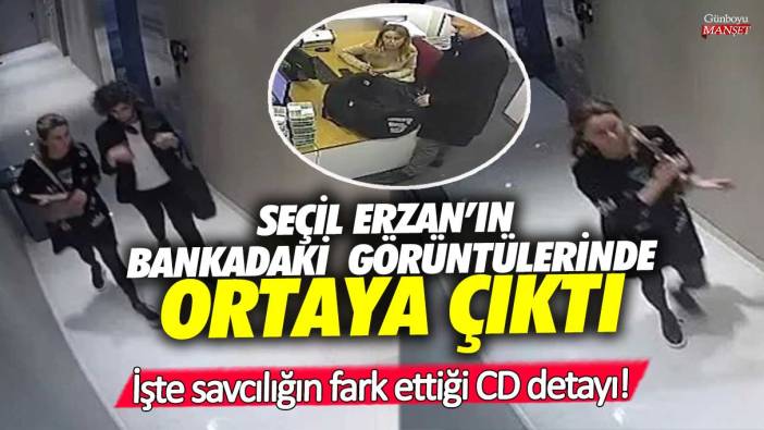 Seçil Erzan'ın bankadaki kamera görüntülerinde ortaya çıktı! İşte savcılığın fark ettiği CD detayı!