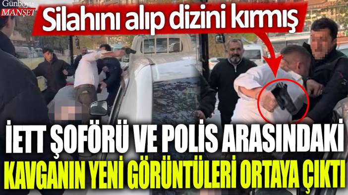 İETT şoförü ve polis arasındaki kavganın yeni görüntüleri ortaya çıktı: Silahını alıp dizini kırmış!