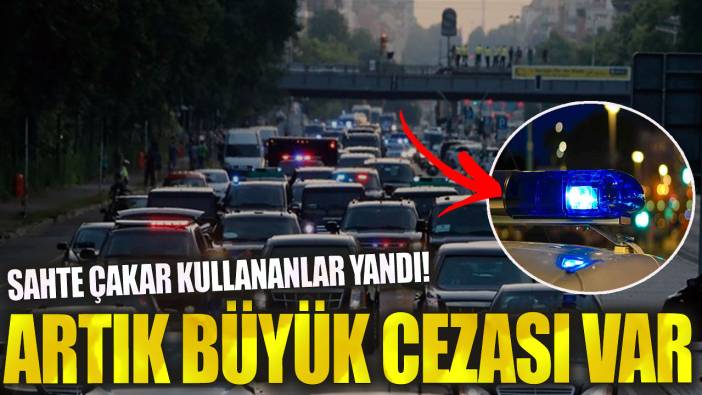 Sahte çakar kullananlar yandı! Artık büyük cezası var