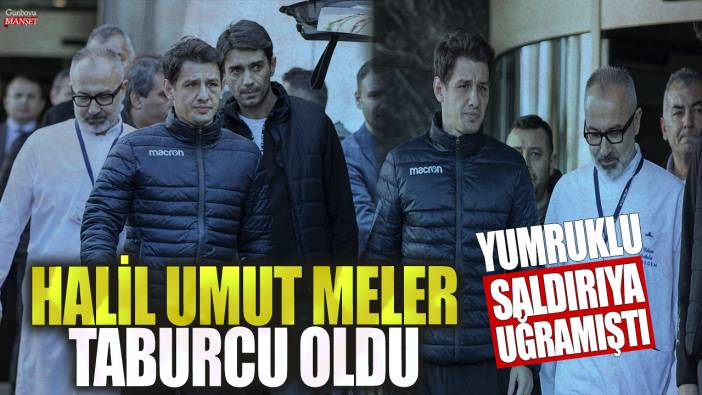 Yumruklu saldırıya uğrayan hakem Halil Umut Meler taburcu oldu