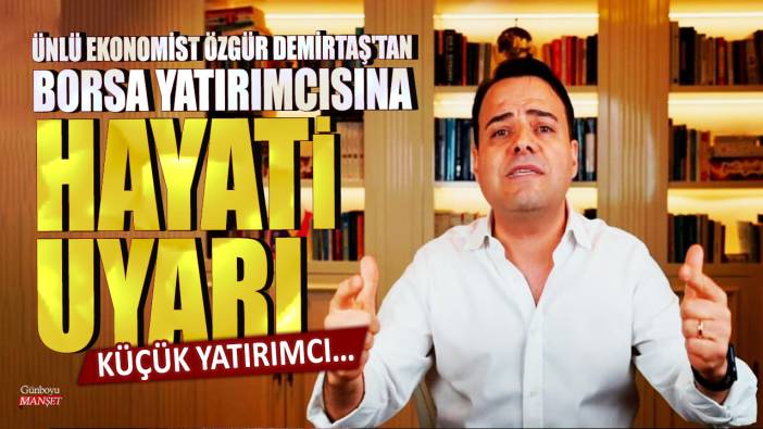 Ünlü ekonomist Özgür Demirtaş'tan borsa yatırımcısına hayati uyarı: Küçük yatırımcı...