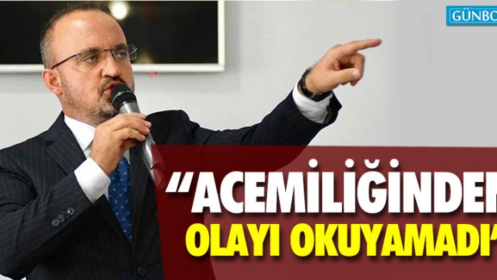 İsmail Koncuk: "Acemiliğinden olayı okuyamadı"