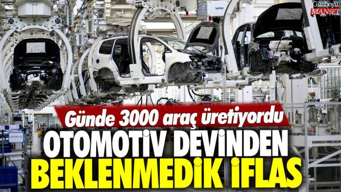 Otomotiv devinden beklenmedik iflas: Günde 3000 araç üretiyordu