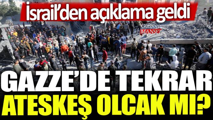 Gazze'de tekrar ateşkes olacak mı? İsrail'den açıklama geldi