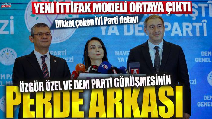 Özgür Özel ve DEM Parti görüşmesinin perde arkası! Yeni ittifak modeli ortaya çıktı