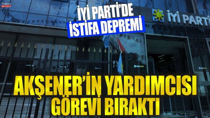 Flaş... flaş... İYİ Parti'de bir istifa daha