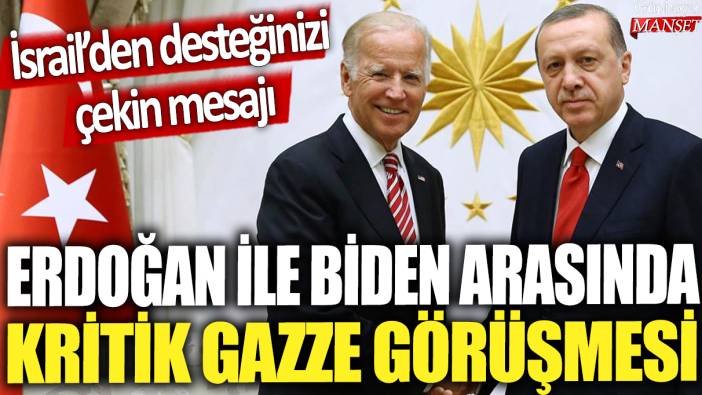 Erdoğan ile Biden arasında kritik Gazze görüşmesi: İsrail'den desteğinizi çekin mesajı