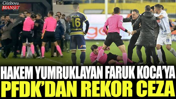 Hakem yumruklayan Faruk Koca'ya PFDK'dan rekor ceza