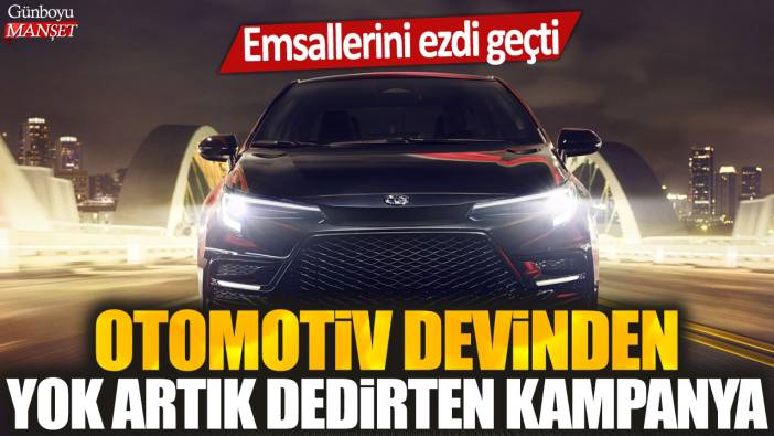 Otomotiv devinden yok artık dedirten kampanya: Emsallerini ezdi geçti