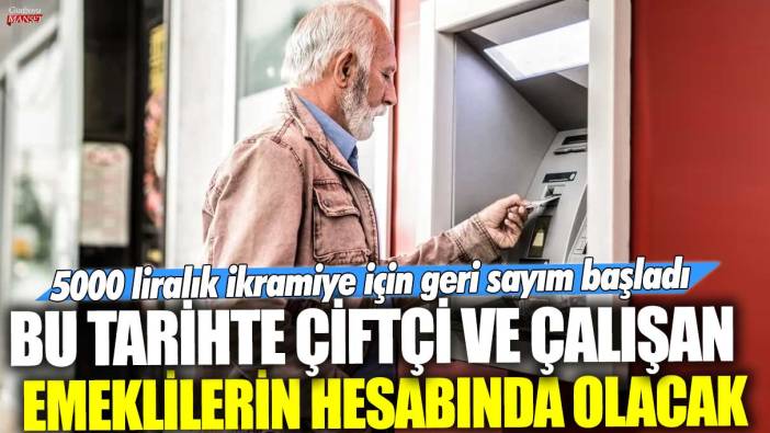 5000 liralık ikramiye için geri sayım başladı: Bu tarihte çiftçi ve çalışan emeklilerin hesabında olacak