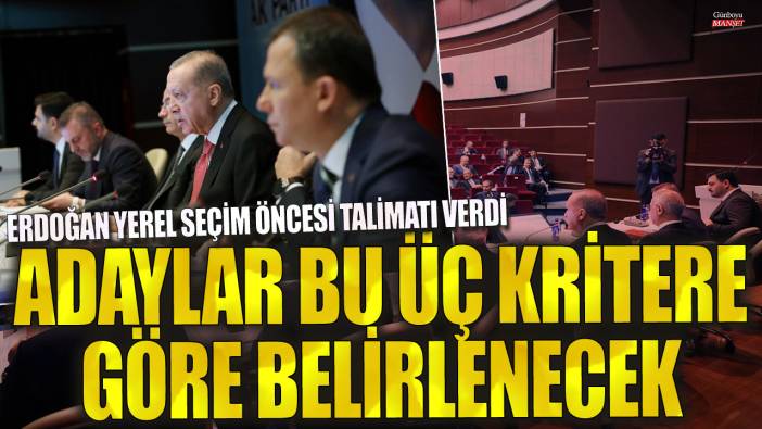 Erdoğan yerel seçim öncesi talimatı verdi! Adaylar bu üç kritere göre belirlenecek