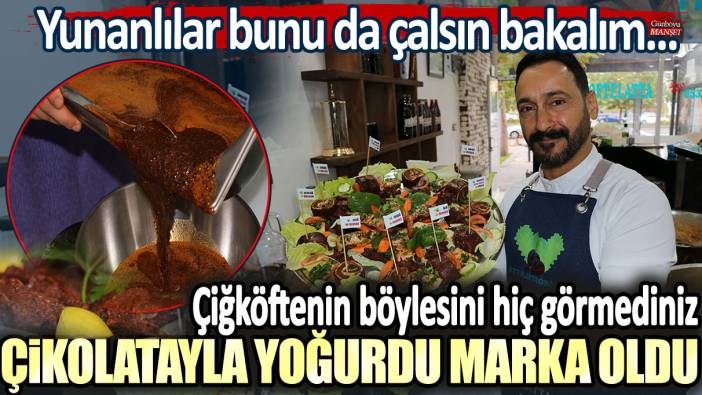 Çiğköftenin böylesini hiç görmediniz: Çikolatayla yoğurdu marka oldu! Yunanlılar bunu da çalsın bakalım...