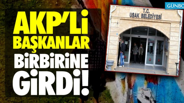 AKP'li başkanlar birbirine girdi!