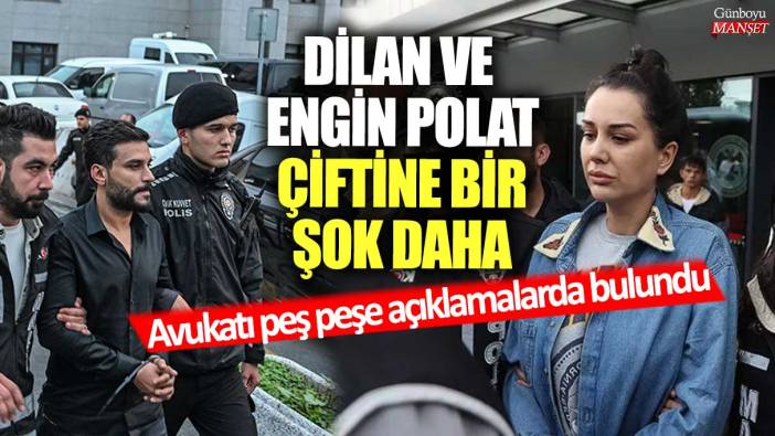 Dilan ve Engin Polat çiftine bir şok daha!  Avukatı peş peşe açıklamalarda bulundu