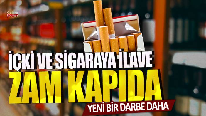 Yeni bir darbe daha: İçki ve sigaraya ilave zam kapıda