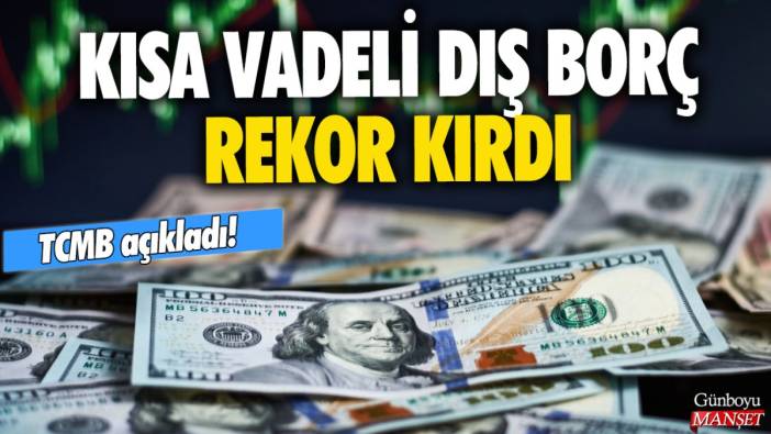 TCMB açıkladı: Kısa vadeli dış borç rekor kırdı