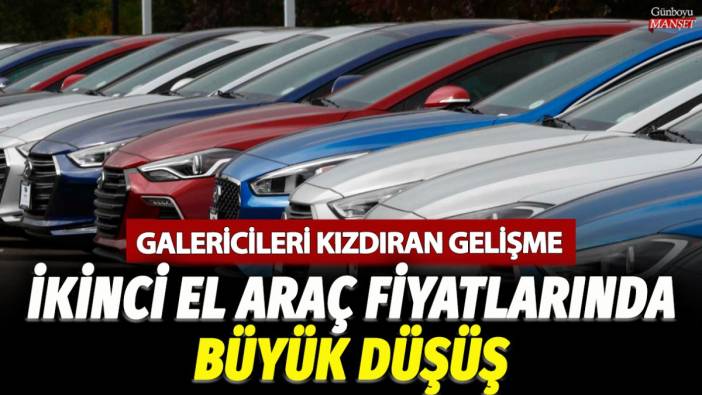 Galericileri kızdıran gelişme! İkinci el araç fiyatlarında büyük düşüş