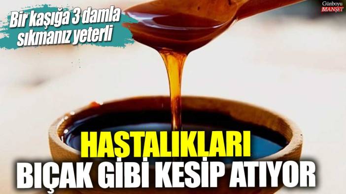 Hastalıkları bıçak gibi kesip atıyor! Bir kaşığa 3 damla sıkmanız yeterli