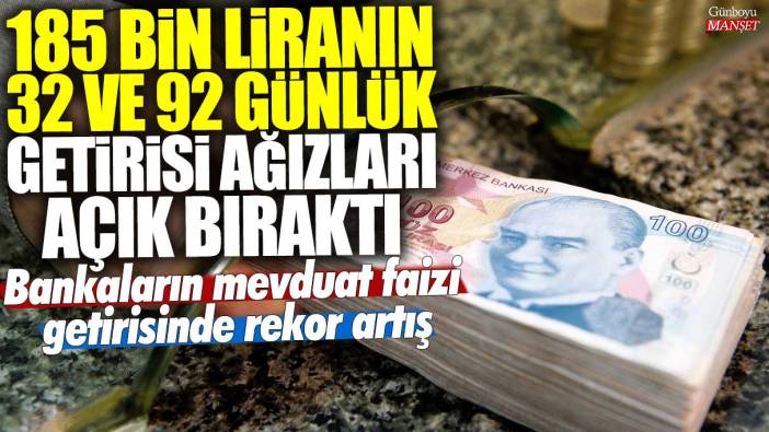 185 bin liranın 32 ve 92 günlük getirisi ağızları açık bıraktı! Bankaların mevduat faizi getirisinde rekor artış