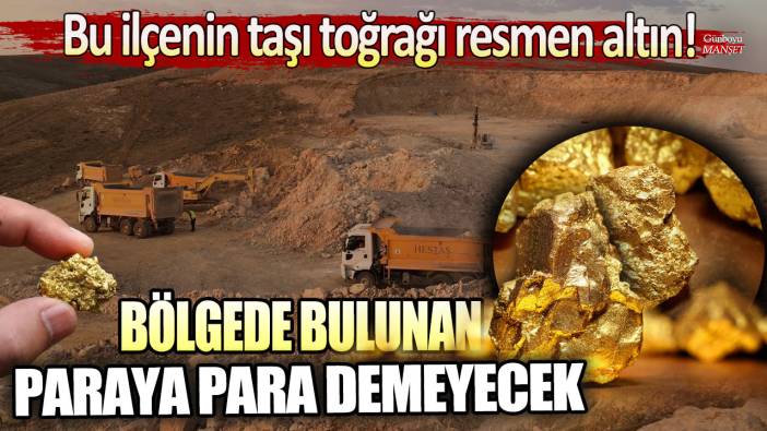 Bu ilçenin taşı toprağı resmen altın! Bölgede bulunan paraya para demeyecek