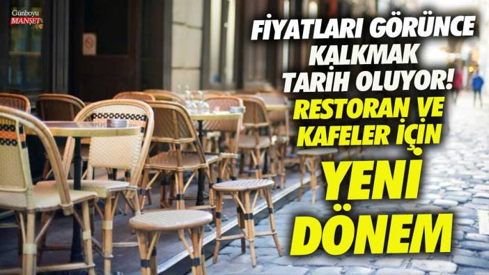 Restoran ve kafeler için yeni dönem! Fiyatları görünce kalkmak tarih oluyor