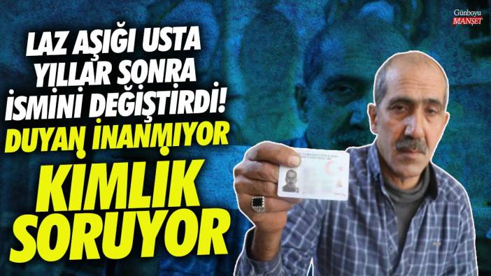 Laz aşığı Hataylı usta yıllar sonra ismini değiştirdi!  Duyan inanmıyor kimlik soruyor