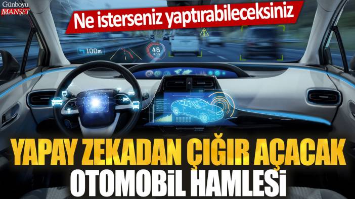 Yapay zekadan çığır açan otomobil hamlesi: Ne isterseniz yaptırabileceksiniz