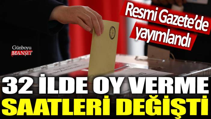 32 İlde oy ver saatleri değişti: Resmi Gazete'de yayımlandı