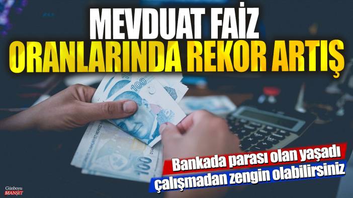 Bankada parası olan yaşadı çalışmadan zengin olabilirsiniz! Mevduat faiz oranlarında rekor artış