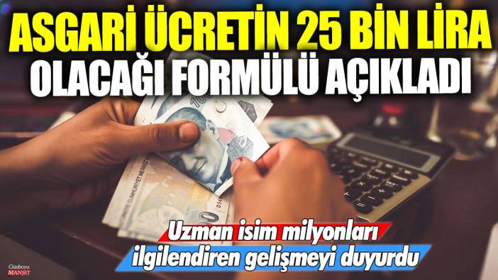 Asgari ücretin 25 bin lira olacağı formülü açıkladı: Uzman isim milyonları ilgilendiren gelişmeyi duyurdu