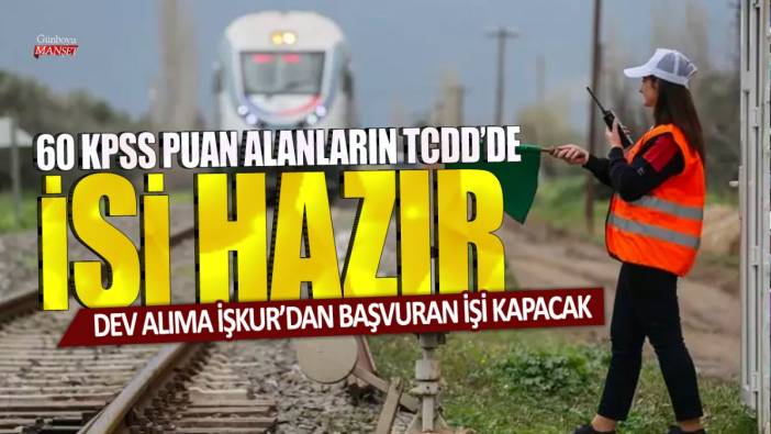 60 KPSS puan alanların TCDD’de işi hazır: Dev alıma İŞKUR’dan başvuran işi kapacak