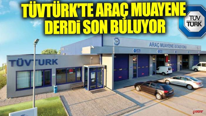 TÜVTÜRK'te araç muayene derdi son buluyor: Ulaştırma Bakanlığı'ndan yeni uygulama için harekete geçti