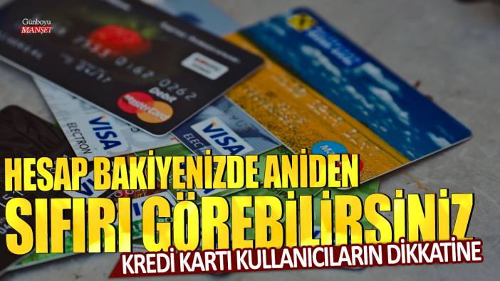 Kredi kartı kullanıcıların dikkatine! Hesap bakiyenizde aniden sıfırı görebilirsiniz