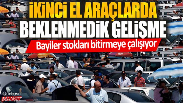 İkinci el araçlarda beklenmedik gelişme! Bayiler stokları bitirmeye çalışıyor