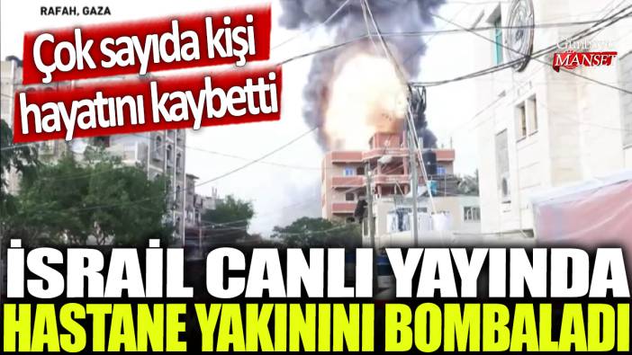 İsrail canlı yayında hastane yakınını bombaladı! Çok sayıda kişi hayatını kaybetti