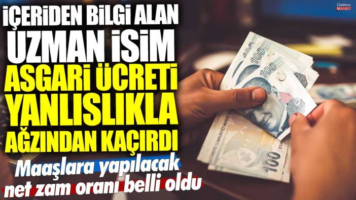 İçeriden bilgi alan uzman isim asgari ücreti yanlışlıkla ağzından kaçırdı! Maaşlara yapılacak net zam oranı belli oldu