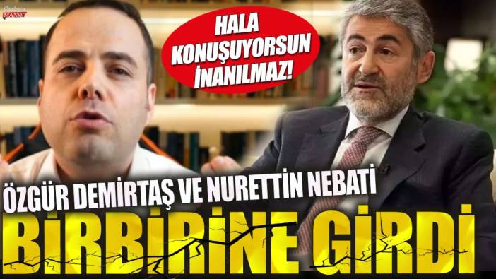 Özgür Demirtaş ile Nurettin Nebati birbirine girdi: Hala konuşuyorsun, inanılmaz