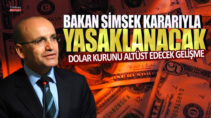 Dolar kurunu altüst edecek gelişme! Bakan Mehmet Şimşek kararıyla yasaklanacak