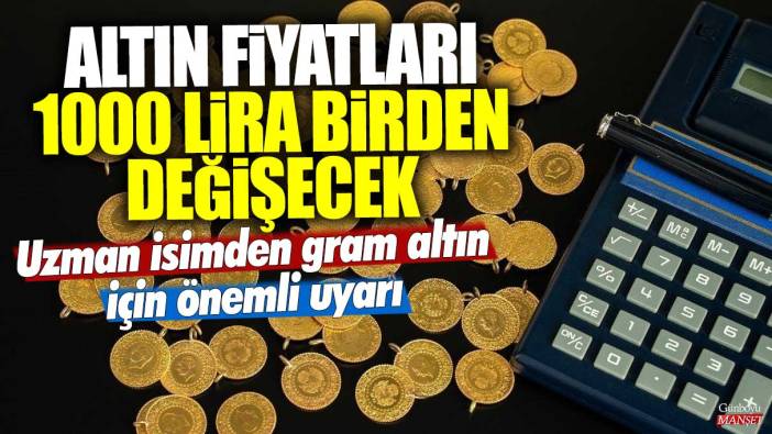 Uzman isimden gram altın için önemli uyarı! Altın fiyatları 1000 lira birden değişecek