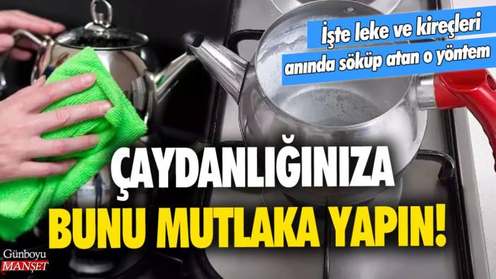 Çaydanlığınıza bunu mutlaka yapın! İşte leke ve kireçleri anında söküp atan o yöntem