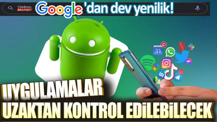 Google'dan dev yenilik: uygulamalar uzaktan silinebilecek!