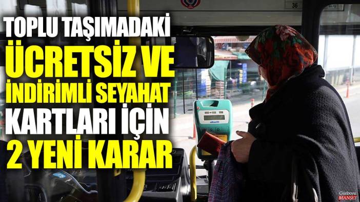 Toplu taşımadaki ücretsiz ve indirimli seyahat kartları için 2 yeni karar