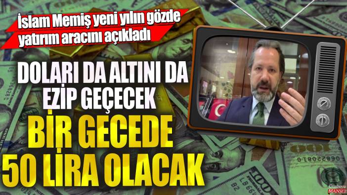 Doları da altını da ezip geçecek bir gecede 50 lira olacak! İslam Memiş yeni yılın gözde yatırım aracını açıkladı