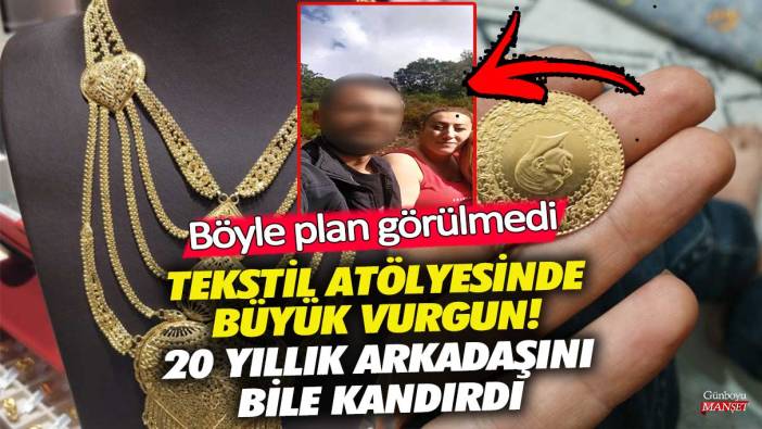 Fatih’te tekstil atölyesinde büyük vurgun! 20 yıllık arkadaşını bile kandırdı böyle plan görülmedi