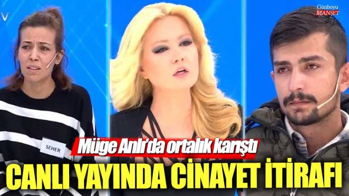 Canlı yayında cinayet itirafı! Müge Anlı’da ortalık karıştı