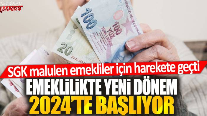 Emeklilikte yeni dönem 2024’te başlıyor: SGK malulen emekliler için harekete geçti