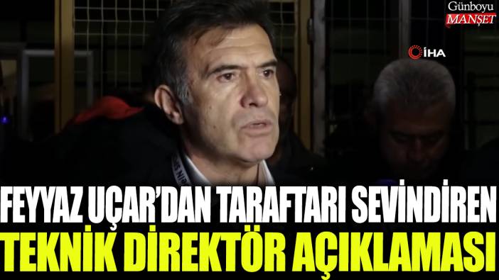 Feyyaz Uçar'dan taraftarı sevindiren teknik direktör açıklaması