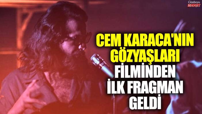 Cem Karaca'nın Gözyaşları filminden ilk fragman geldi