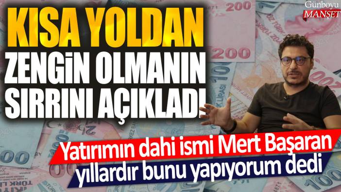 Yatırımın dahi ismi Mert Başaran yıllardır bunu yapıyorum dedi: Kısa yoldan zengin olmanın sırrını açıkladı